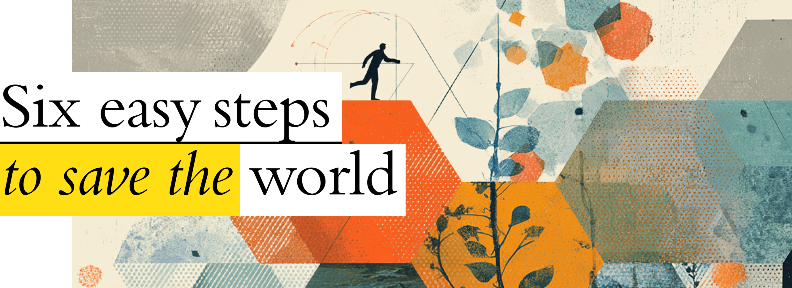 Six easy steps to save the world
