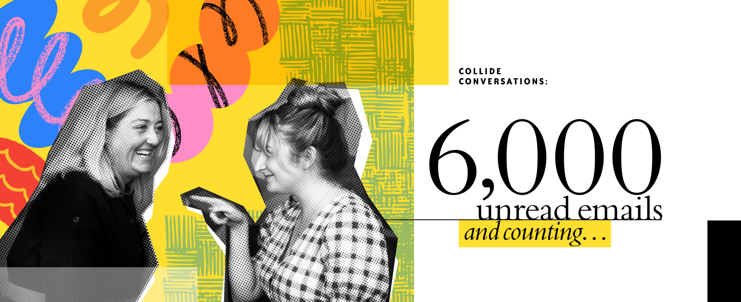 COLLIDE CONVERSATIONS: 6,000 unread emails and counting
